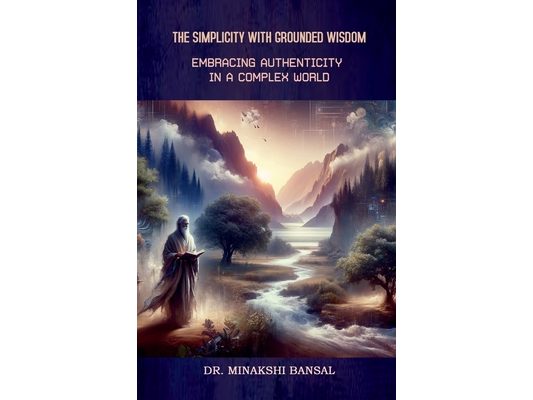 The Simplicity with Grounded Wisdom: Embracing Authenticity in a Complex World