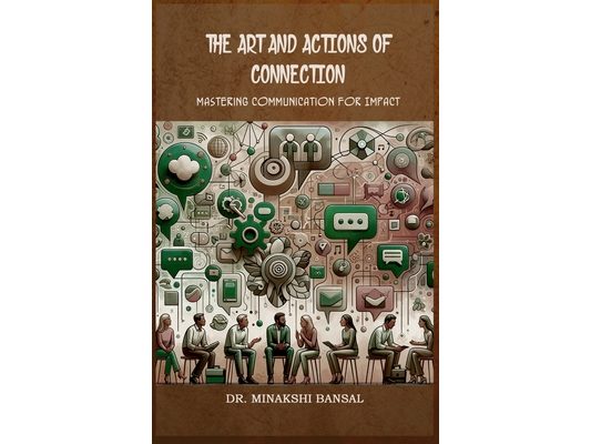 The Art and Actions of Connection: Mastering Communication for Impact