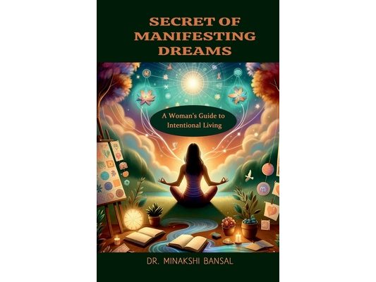 Secret of Manifesting Dreams: A Woman's Guide to Intentional Living