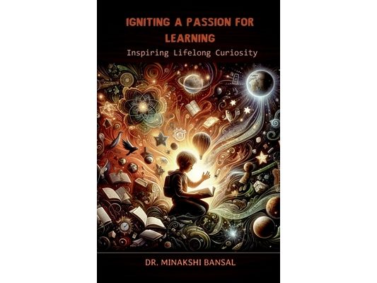 Igniting a Passion for Learning: Inspiring Lifelong Curiosity