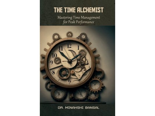 The Time Alchemist: Mastering Time Management for Peak Performance