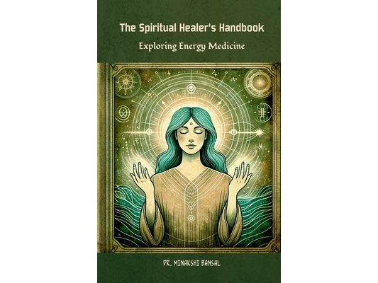 The Spiritual Healer's Handbook: Exploring Energy Medicine