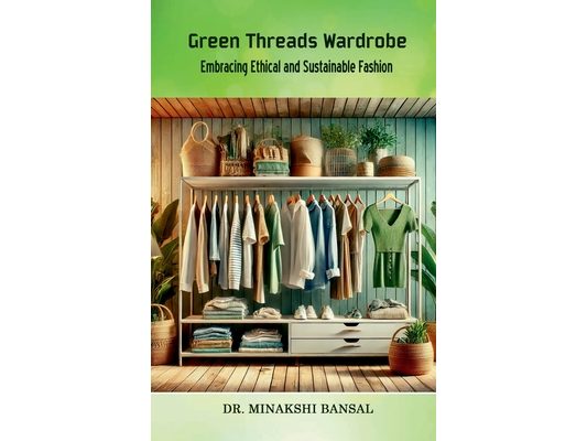 Green Threads Wardrobe: Embracing Ethical and Sustainable Fashion