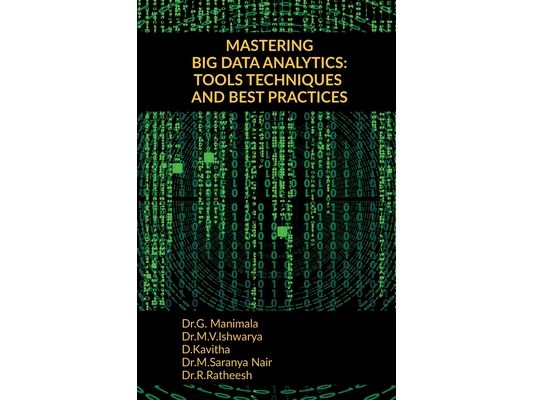Mastering Big Data Analytics: Tools Techniques and Best Practices