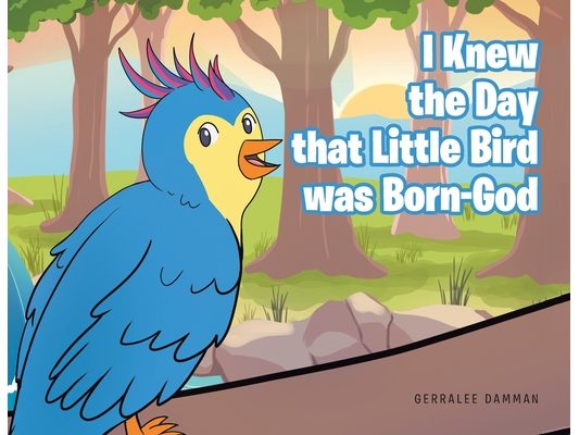 I Knew the Day that Little Bird was Born-God