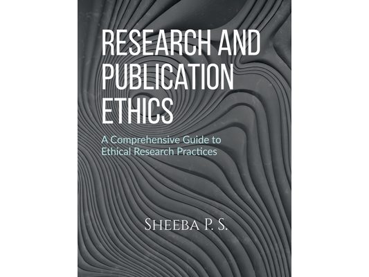 Research and Publication Ethics: A Comprehensive Guide to Ethical Research Practices