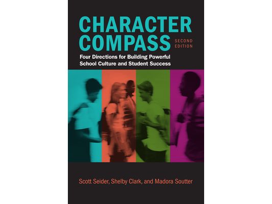 Character Compass, Second Edition: Four Directions for Building Powerful School Culture and Student Success