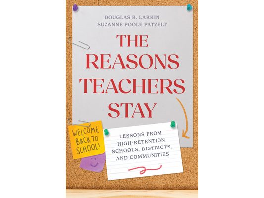 The Reasons Teachers Stay: Lessons from High-Retention Schools, Districts, and Communities