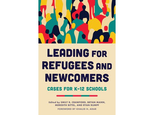 Leading for Refugees and Newcomers: Cases for K-12 Schools