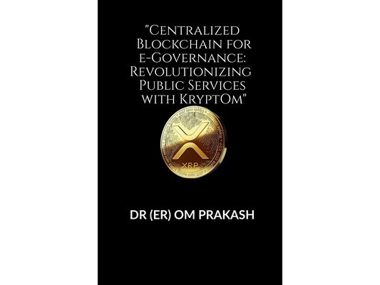"Centralized Blockchain for e-Governance: Revolutionizing Public Services with KryptOm"