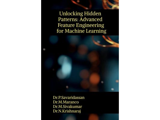Unlocking Hidden Patterns: Advanced Feature Engineering for Machine Learning