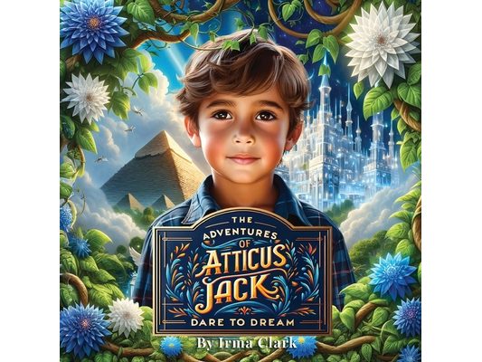 The Adventures of Atticus Jack: Dare to Dream: The Adventure Series