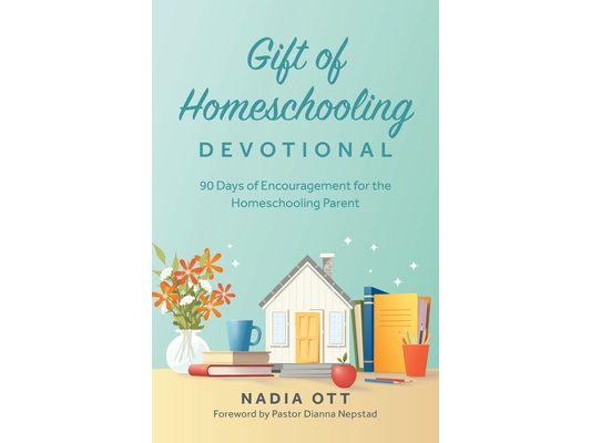 Gift of Homeschooling Devotional: 90 Days of Encouragement for the Homeschooling Parent