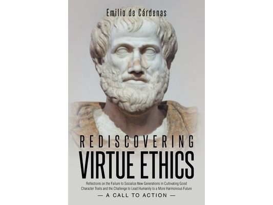 Rediscovering Virtue Ethics: Reflections on the Failure to Socialize New Generations in Cultivating Good Character Traits and the Challenge to Lead Hu