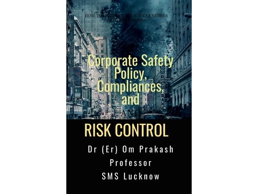 Corporate Safety Policy, Compliances, and Risk Control