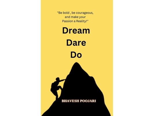 Dream Dare Do: "Be bold, be courageous, and make your Passion a Reality!!!''
