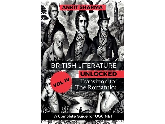 British Literature Unlocked, Vol. IV: Transition to the Romantics: A Complete Guide for UGC NET