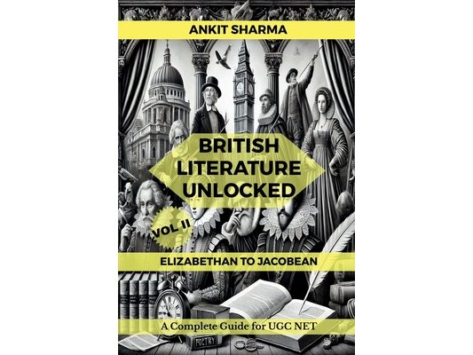 British Literature Unlocked Vol II: ELIZABETHAN TO JACOBEAN: A Complete Guide for UGC NET