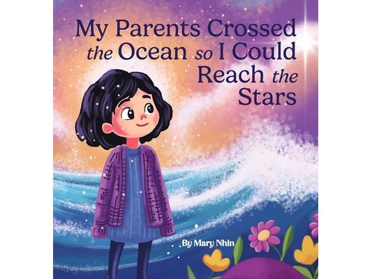 My Parents Crossed the Ocean So I Could Reach the Stars: A Journey of Sacrifice, Hope, and the American Dream