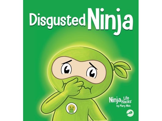 Disgusted Ninja: A Social, Emotional Story About Handling Gross Feelings and Using the C.U.R.E. Strategy