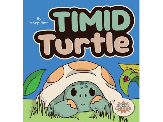 Timid Turtle: A Ryming Story about Finding Courage, One Tiny Step at a Time