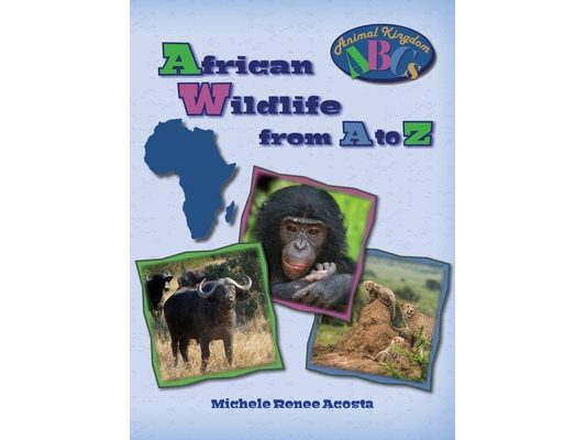 African Wildlife from A to Z: A Photo Journey Exploring the Fascinating Creatures of Africa with Fun Facts for Kids Who Love Wild Animals