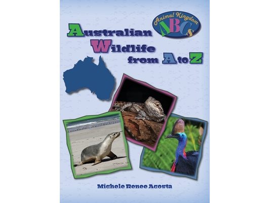 Australian Wildlife from A to Z: A Photo Journey Exploring the Fascinating Creatures of Australia with Fun Facts for Kids Who Love Wild Animals