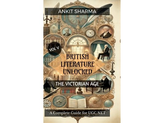 British Literature Unlocked Vol V: THE VICTORIAN AGE: A Complete Guide for UGC NET