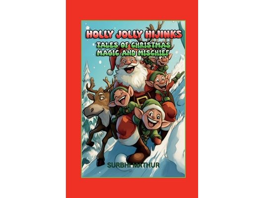 Holly Jolly Hijinks: Tales of Christmas Magic and Mischief