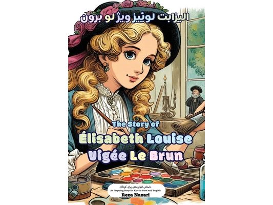 The Story of Élisabeth Louise Vigée Le Brun: An Inspiring Story for Kids in Farsi and English