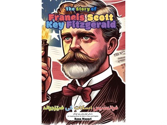 The Story of Francis Scott Key Fitzgerald: An Inspiring Story for Kids in Farsi and English