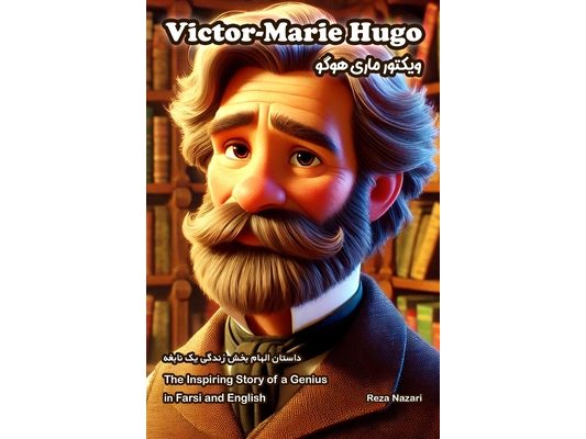 Victor Hugo: The Inspiring Story of a Genius in Farsi and English