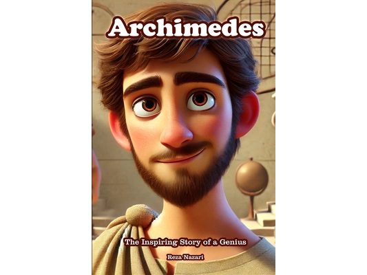Archimedes: The Inspiring Story of a Genius