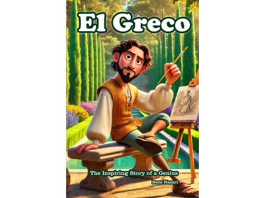 El Greco: The Inspiring Story of a Genius