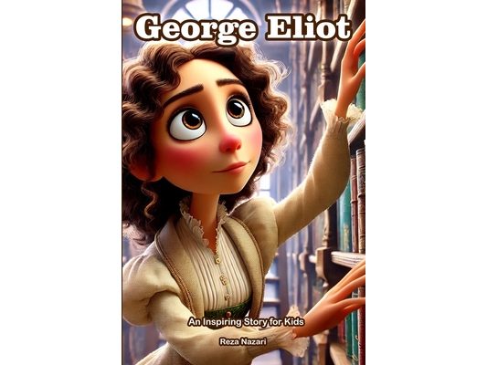 The Story of George Eliot: An Inspiring Story for Kids