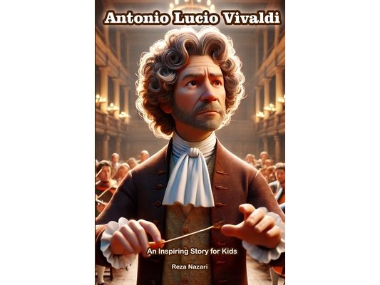 The Story of Antonio Lucio Vivaldi: An Inspiring Story for Kids