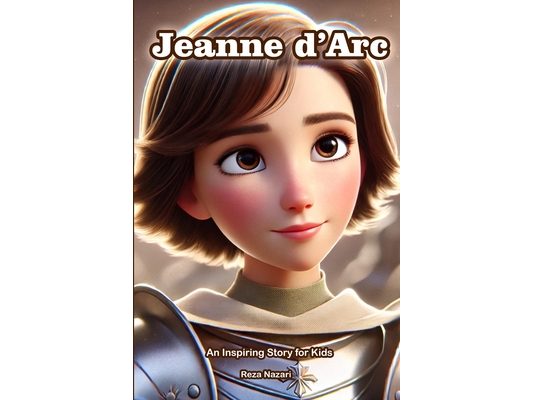 The Story of Jeanne d'Arc: An Inspiring Story for Kids