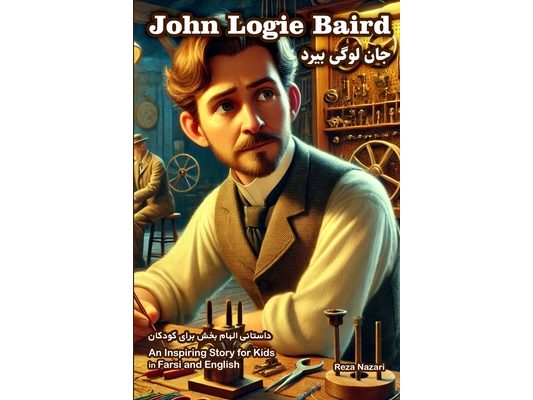 The Story of John Logie Baird: An Inspiring Story for Kids in Farsi and English