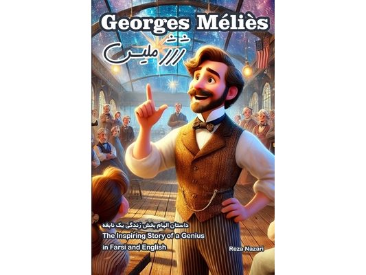 Georges Méliès: The Inspiring Story of a Genius in Farsi and English
