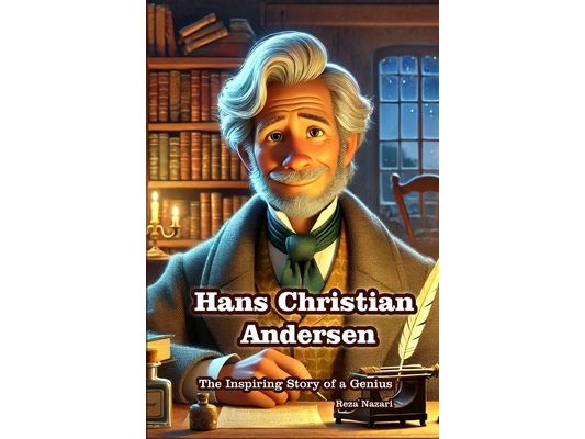 Hans Christian Andersen: The Inspiring Story of a Genius