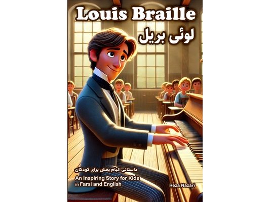 The Story of Louis Braille: An Inspiring Story for Kids in Farsi and English