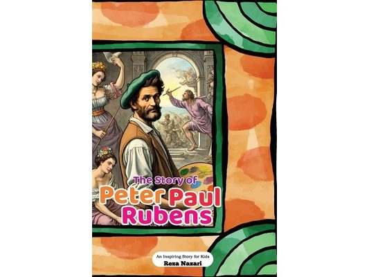 The Story of Peter Paul Rubens: An Inspiring Story for Kids