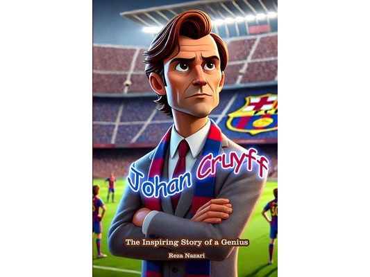 Johan Cruyff: The Inspiring Story of a Genius
