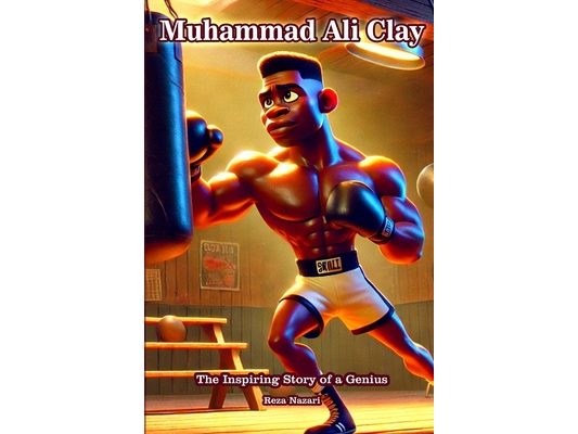 Muhammad Ali Clay: The Inspiring Story of a Genius