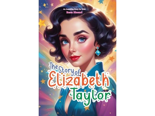 The Story of Elizabeth Taylor: An Inspiring Story for Kids