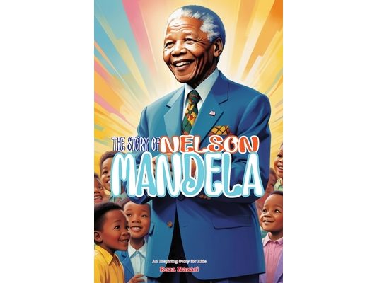 The Story of Nelson Mandela: An Inspiring Story for Kids