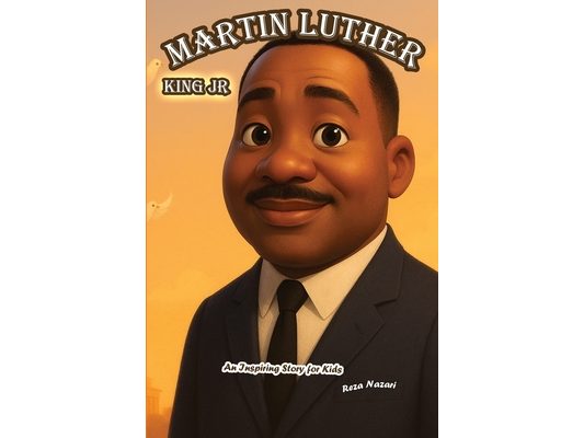 The Story of Martin Luther King Jr: An Inspiring Story for Kids