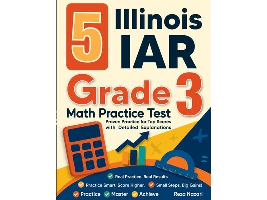 5 Illinois IAR Grade 3 Math Practice Tests: Proven Practice for Top Scores with Detailed Explanations