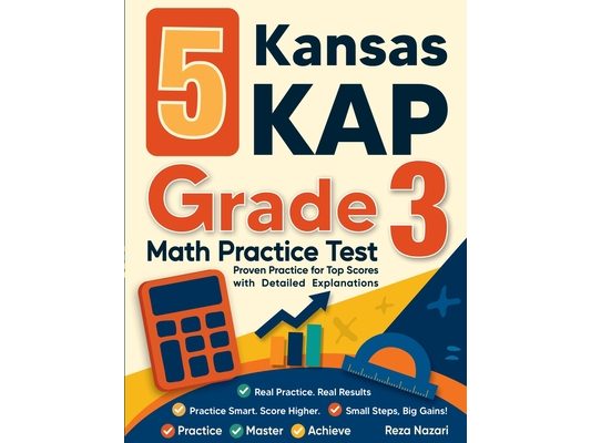 5 Kansas KAP Grade 3 Math Practice Tests: Proven Practice for Top Scores with Detailed Explanations