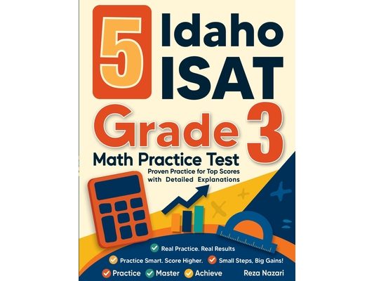 5 Idaho ISAT Grade 3 Math Practice Tests: Proven Practice for Top Scores with Detailed Explanations